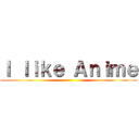 Ｉ ｌｉｋｅ Ａｎｉｍｅ ()