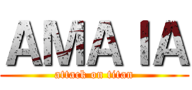 ＡＭＡＩＡ (attack on titan)