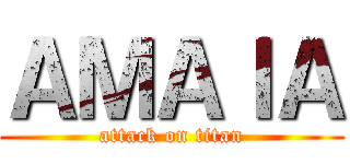 ＡＭＡＩＡ (attack on titan)