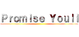 Ｐｒｏｍｉｓｅ Ｙｏｕｌｌ ()
