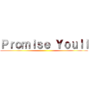Ｐｒｏｍｉｓｅ Ｙｏｕｌｌ ()