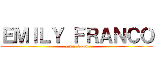 ＥＭＩＬＹ ＦＲＡＮＣＯ (anime lover)