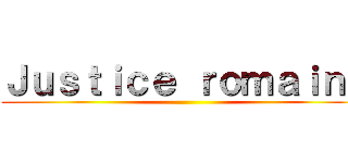 Ｊｕｓｔｉｃｅ ｒｏｍａｉｎｅ ()