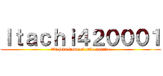 Ｉｔａｃｈｉ４２０００１ (Tu jefa tiene el culo grande)