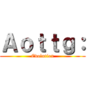 Ａｏｔｔｇ： (Evolution)
