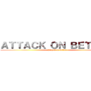 ＡＴＴＡＣＫ ＯＮ ＢＥＴＴＡＮ (shingeki no bettan)