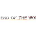 ＥＮＤ ＯＦ ＴＨＥ ＷＯＲＬＤ (SEKAI NO OWARI)