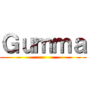 Ｇｕｍｍａ ()