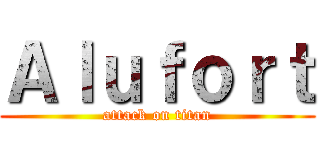 Ａｌｕｆｏｒｔ (attack on titan)