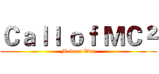 Ｃａｌｌ ｏｆ ＭＣ² (Modern War)
