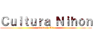 Ｃｕｌｔｕｒａ Ｎｉｈｏｎ (Otaku eh Aki)