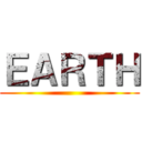 ＥＡＲＴＨ ()