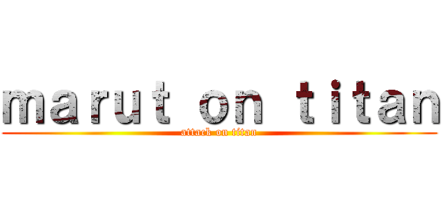 ｍａｒｕｔ ｏｎ ｔｉｔａｎ (attack on titan)