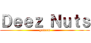 Ｄｅｅｚ Ｎｕｔｓ (goteem)