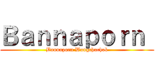 Ｂａｎｎａｐｏｒｎ  (Bannaporn Wangchuchob)