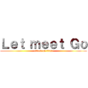 Ｌｅｔ ｍｅｅｔ Ｇｏ (attack on titan)