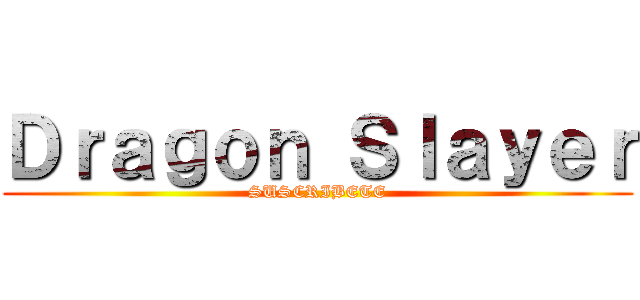 Ｄｒａｇｏｎ Ｓｌａｙｅｒ (SUSCRIBETE)