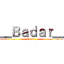 ＿Ｂａｄａｒ＿ (Yusuf_)