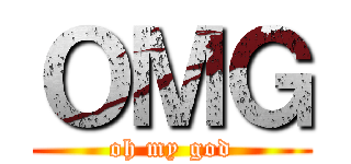 ＯＭＧ (oh my god)