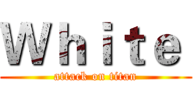 Ｗｈｉｔｅ  (attack on titan)