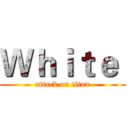 Ｗｈｉｔｅ  (attack on titan)