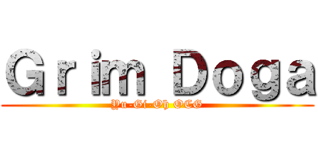 Ｇｒｉｍ Ｄｏｇａ (Yu-Gi-Oh OCG)