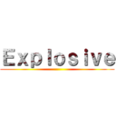 Ｅｘｐｌｏｓｉｖｅ ()