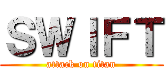 ＳＷＩＦＴ (attack on titan)