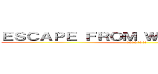 ＥＳＣＡＰＥ ＦＲＯＭ ＷＯＮＤＥＲＬＡＮＤ (ワンダーランドからの脱出)