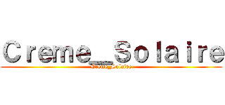 Ｃｒｅｍｅ＿Ｓｏｌａｉｒｅ (Creme_Solaire)