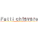 Ｆａｔｔｉ ｃｈｉａｖａｒｅ (fatti chiavare da gesoo)