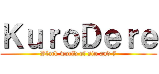 ＫｕｒｏＤｅｒｅ (Black world of sin and 7)