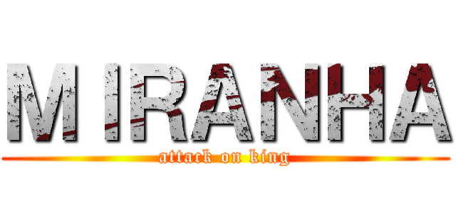 ＭＩＲＡＮＨＡ (attack on king)