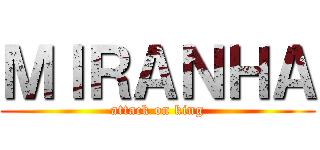 ＭＩＲＡＮＨＡ (attack on king)