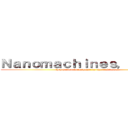 Ｎａｎｏｍａｃｈｉｎｅｓ， ｓｏｎ． (they harden in response to physical trauma)