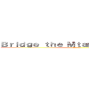 Ｂｒｉｄｇｅ ｔｈｅ Ｍｔａｍｅ'ｓ ｆｕｔｕｒｅ (Account)