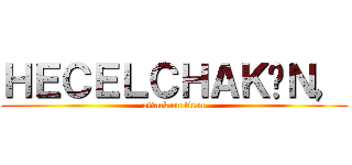 ＨＥＣＥＬＣＨＡＫÁＮ， (attack on titan)
