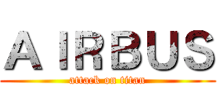 ＡＩＲＢＵＳ (attack on titan)