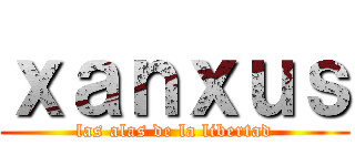 ｘａｎｘｕｓ (las alas de la libertad)