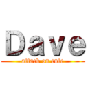 Ｄａｖｅ (attack on cute)