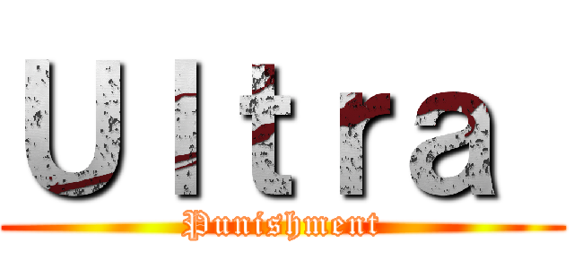 Ｕｌｔｒａ  (Punishment)