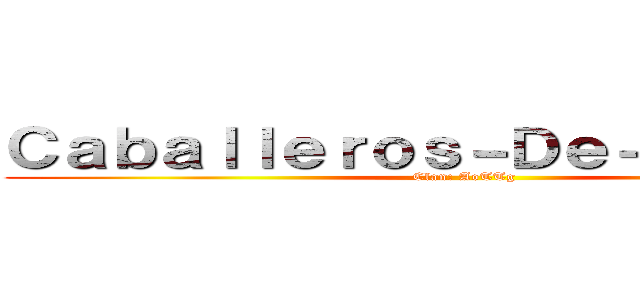 Ｃａｂａｌｌｅｒｏｓ－Ｄｅ－Ａｓａｌｔｏ (Clan: AoTTg)