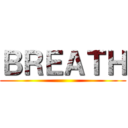 ＢＲＥＡＴＨ ()