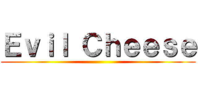 Ｅｖｉｌ Ｃｈｅｅｓｅ ()