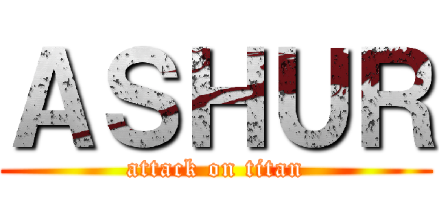ＡＳＨＵＲ (attack on titan)