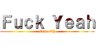 Ｆｕｃｋ Ｙｅａｈ (Estic OP)