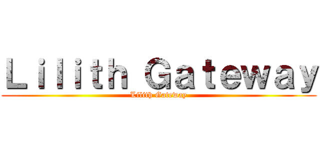 Ｌｉｌｉｔｈ Ｇａｔｅｗａｙ (Lilith Gateway)