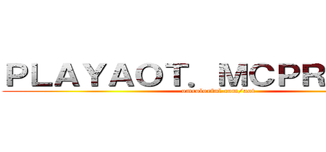 ＰＬＡＹＡＯＴ．ＭＣＰＲＯ．ＣＯ (omcolorful.com/aot)