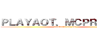 ＰＬＡＹＡＯＴ．ＭＣＰＲＯ．ＣＯ (omcolorful.com/aot)