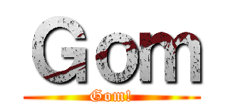 Ｇｏｍ (Gom!)